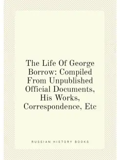 The Life Of George Borrow Compiled From Unpublished