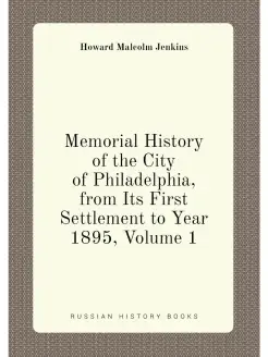 Memorial History of the City of Philadelphia, from I