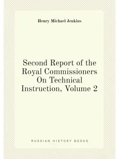 Second Report of the Royal Commissioners On Technica