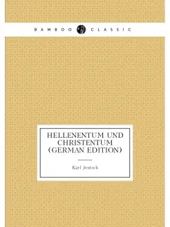 Hellenentum Und Christentum (German Edition)