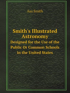 Smith's Illustrated Astronomy. Designed for the Use