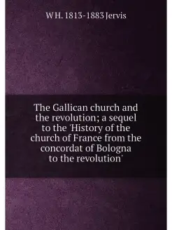 The Gallican church and the revolution a sequel to