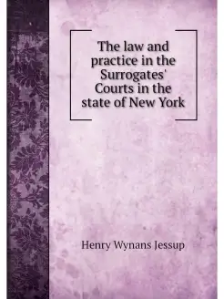 The law and practice in the Surrogate