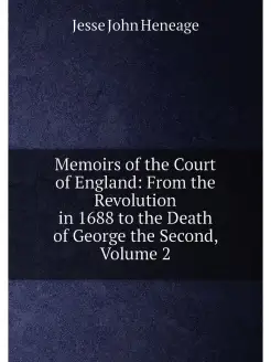 Memoirs of the Court of England From the Revolution