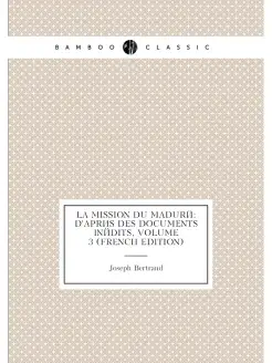 La Mission Du Maduré D'après Des Documents Inédits