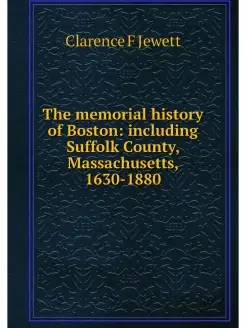 The memorial history of Boston inclu