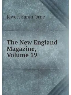 The New England Magazine, Volume 19