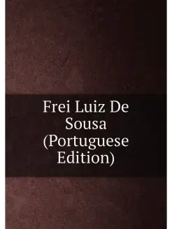 Frei Luiz De Sousa (Portuguese Edition)