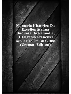 Memoria Historica Da Excellentissima Duquesa De Palm