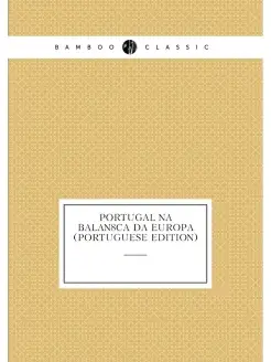 Portugal Na Balan8Ca Da Europa (Portuguese Edition)