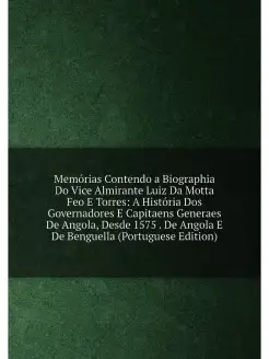 Memórias Contendo a Biographia Do Vice Almirante Lui