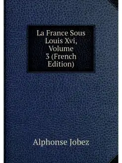 La France Sous Louis Xvi, Volume 3 (F