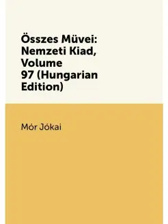 Összes Müvei Nemzeti Kiad, Volume 97 (Hungarian Edi