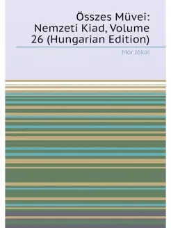 Összes Müvei Nemzeti Kiad, Volume 26 (Hungarian Edi