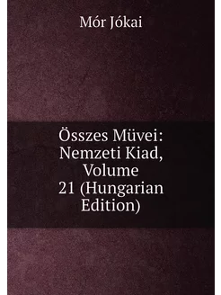 Összes Müvei Nemzeti Kiad, Volume 21 (Hungarian Edi