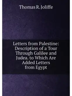 Letters from Palestine Description of a Tour Throug