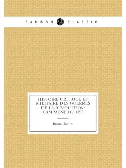 Histoire Critique Et Militaire Des Guerres De La Rev