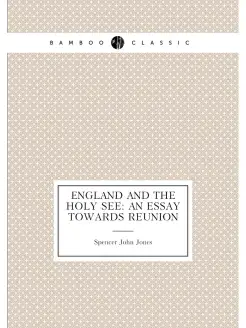 England and the Holy See an essay towards reunion