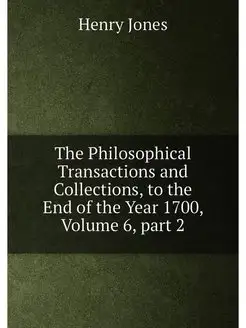 The Philosophical Transactions and Collections, to t