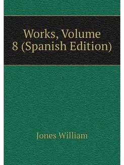 Works, Volume 8 (Spanish Edition)