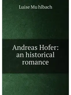 Andreas Hofer an historical romance