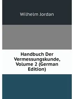 Handbuch Der Vermessungskunde, Volume