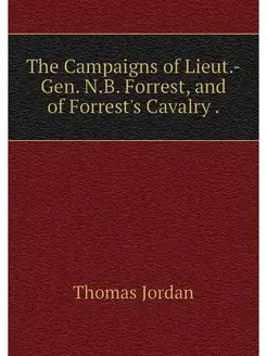 The Campaigns of Lieut.-Gen. N.B. For