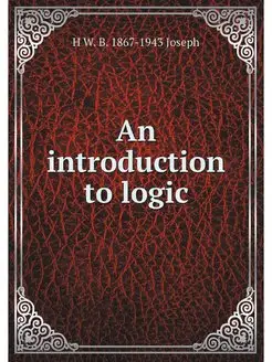 An introduction to logic, by H.W.B. J