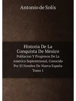 Historia De La Conquista De Mexico. P