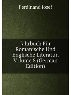 Jahrbuch Für Romanische Und Englische Literatur, Vol