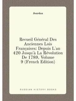 Recueil Général Des Anciennes Lois Françaises Depui