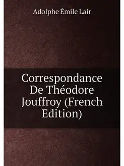 Correspondance De Théodore Jouffroy (French Edition)