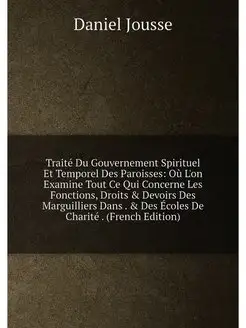 Traité Du Gouvernement Spirituel Et Temporel Des Par