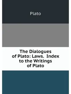 The Dialogues of Plato Laws. Index