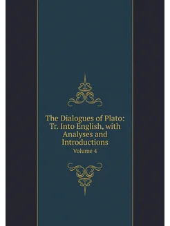 The Dialogues of Plato Tr. Into English, with Analy