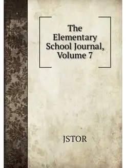 The Elementary School Journal, Volume 7