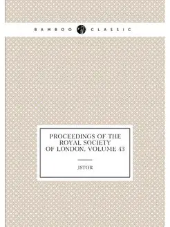 Proceedings of the Royal Society of London, Volume 43