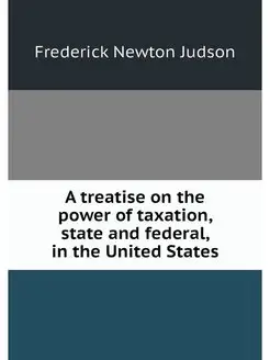 A treatise on the power of taxation