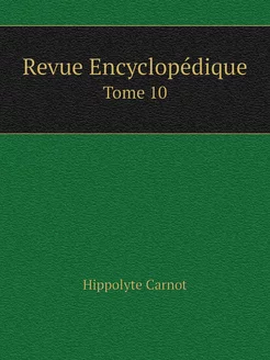 Revue Encyclopédique. Tome 10