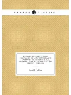 Histoire Des Institutions Politiques De L'ancienne F