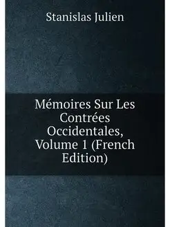 Mémoires Sur Les Contrées Occidentales, Volume 1 (Fr