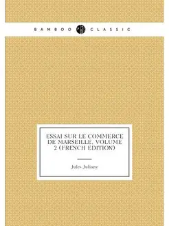 Essai Sur Le Commerce De Marseille, Volume 2 (French