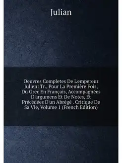 Oeuvres Completes De L'empereur Julien Tr, Pour La