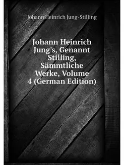 Johann Heinrich Jung's, Genannt Still