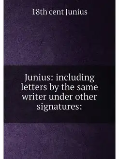 Junius including letters by the same writer under o