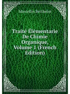 Traite Elementarie De Chimie Organiqu