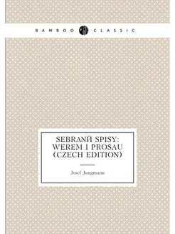 Sebrané spisy werem i prosau (Czech Edition)