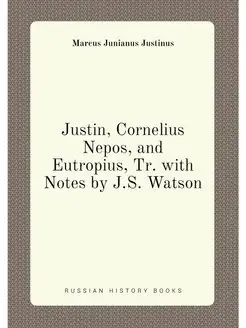 Justin, Cornelius Nepos, and Eutropius, Tr. with Not