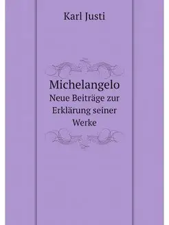 Michelangelo. Neue Beiträge zur Erklä