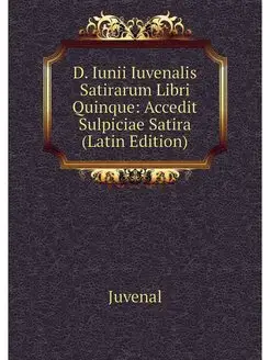 D. Iunii Iuvenalis Satirarum Libri Qu